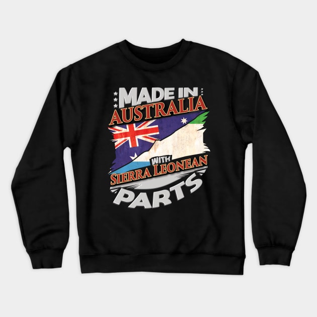 Made In Australia With Sierra Leonean Parts - Gift for Sierra Leonean From Sierra Leone Crewneck Sweatshirt by Country Flags